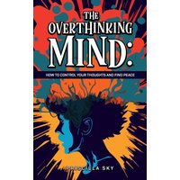 The Overthinking Mind: How to Control Your Thoughts and Find Peace - The Overthinking Mind: How to Control Your Thoughts and Find Peace - jetzt bei oelder-buchhandlung.de kaufen