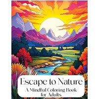Escape to Nature: Mindful Coloring Book for Adults (Mindful Coloring Books) - Escape to Nature: Mindful Coloring Book for Adults (Mindful Coloring Books) - jetzt bei oelder-buchhandlung.de kaufen