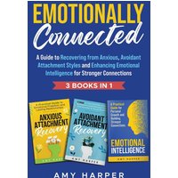 Emotionally Connected: A Guide to Recovering from Anxious, Avoidant Attachment Styles and Enhancing Emotional Intelligence for Stronger Connections (Fostering Personal Development) - Emotionally Connected: A Guide to Recovering from Anxious, Avoidant Attachment Styles and Enhancing Emotional Intelligence for Stronger Connections (Fostering Personal Development) - jetzt bei oelder-buchhandlung.de kaufen
