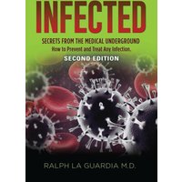 Infected: Secrets from the Medical Underground - How You Can Prevent and Treat Any Infection - SECOND EDITION - Infected: Secrets from the Medical Underground - How You Can Prevent and Treat Any Infection - SECOND EDITION - jetzt bei oelder-buchhandlung.de kaufen