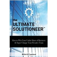 The Ultimate Solutioneer: How to Win Your Unfair Share of Business & Super Charge Your Presales Team - The Ultimate Solutioneer: How to Win Your Unfair Share of Business & Super Charge Your Presales Team - jetzt bei oelder-buchhandlung.de kaufen