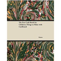 The Fun Craft Book for Children; Things to Make with Cardboard