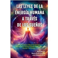 Las Leyes de la Energía Humana A Través de los Sueños: Cómo Gestionar Mejor Tu Energía, Aumentarla Y Evitar Estados Depresivos Usando Tus Sueños - Las Leyes de la Energía Humana A Través de los Sueños: Cómo Gestionar Mejor Tu Energía, Aumentarla Y Evitar Estados Depresivos Usando Tus Sueños - jetzt bei oelder-buchhandlung.de kaufen