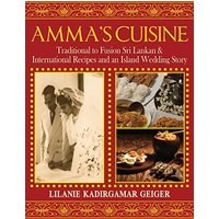 Amma's Cuisine: Traditional to Fusion Sri Lankan & International Recipes and an Island Wedding Story - Amma's Cuisine: Traditional to Fusion Sri Lankan & International Recipes and an Island Wedding Story - jetzt bei oelder-buchhandlung.de kaufen