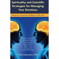 Spirituality and Scientific Strategies for Managing Your Emotions: Using Your Emotional Intelligence Skills, Eq - Spirituality and Scientific Strategies for Managing Your Emotions: Using Your Emotional Intelligence Skills, Eq - jetzt bei oelder-buchhandlung.de kaufen
