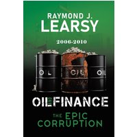Oil and Finance: The Epic Corruption From 2006 to 2010 - Oil and Finance: The Epic Corruption From 2006 to 2010 - jetzt bei oelder-buchhandlung.de kaufen