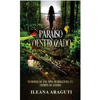 PARAÍSO DESTROZADO: Memorias de una niña nicaragüense en tiempos de Guerra - PARAÍSO DESTROZADO: Memorias de una niña nicaragüense en tiempos de Guerra - jetzt bei oelder-buchhandlung.de kaufen