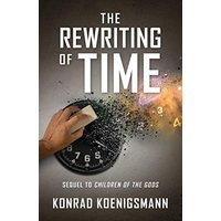The Rewriting of Time: Sequel to Children of the Gods - The Rewriting of Time: Sequel to Children of the Gods - jetzt bei oelder-buchhandlung.de kaufen