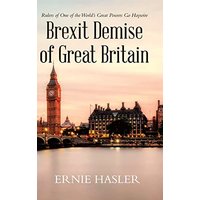 Brexit Demise of Great Britain: Rulers of One of the World's Great Powers Go Haywire - Brexit Demise of Great Britain: Rulers of One of the World's Great Powers Go Haywire - jetzt bei oelder-buchhandlung.de kaufen
