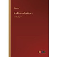Geschichte Julius Cäsars: Zweiter Band