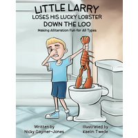 Little Larry Loses His Lucky Lobster Down the Loo: Read Aloud Books, Books for Early Readers, Making Alliteration Fun! (Alliteration Series) - Little Larry Loses His Lucky Lobster Down the Loo: Read Aloud Books, Books for Early Readers, Making Alliteration Fun! (Alliteration Series) - jetzt bei oelder-buchhandlung.de kaufen