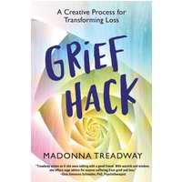 Grief Hack: A Creative Process for Transforming Loss - Grief Hack: A Creative Process for Transforming Loss - jetzt bei oelder-buchhandlung.de kaufen