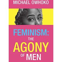 Feminism: the Agony of Men - Feminism: the Agony of Men - jetzt bei oelder-buchhandlung.de kaufen