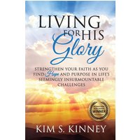 Living for His Glory: Strengthen Your Faith As You Find Hope and Purpose in Life's Seemingly Insurmountable Challenges - Living for His Glory: Strengthen Your Faith As You Find Hope and Purpose in Life's Seemingly Insurmountable Challenges - jetzt bei oelder-buchhandlung.de kaufen