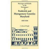 Marriages and Deaths in the Newspapers of Frederick and Montgomery Counties, Maryland, 1820-1830