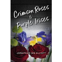 Crimson Roses & Purple Irises: The Healing of a Family in Crisis: A Memoir - Crimson Roses & Purple Irises: The Healing of a Family in Crisis: A Memoir - jetzt bei oelder-buchhandlung.de kaufen
