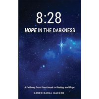 8:28 Hope in the Darkness: A Pathway from Heartbreak to Healing and Hope - 8:28 Hope in the Darkness: A Pathway from Heartbreak to Healing and Hope - jetzt bei oelder-buchhandlung.de kaufen