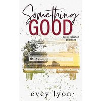 Something Good: A Small Town Enemies to Lovers Romance (Blisswood Brothers) - Something Good: A Small Town Enemies to Lovers Romance (Blisswood Brothers) - jetzt bei oelder-buchhandlung.de kaufen