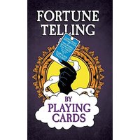 Fortune Telling by Playing Cards - Containing Information on Card Reading, Divination, the Tarot and Other Aspects of Fortune Telling