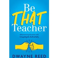 Be THAT teacher: Rehumanizing Education with Unapologetic Authenticity - Be THAT teacher: Rehumanizing Education with Unapologetic Authenticity - jetzt bei oelder-buchhandlung.de kaufen