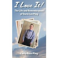 I Love It! The Life and Remembrances of Darin Lee Ping - I Love It! The Life and Remembrances of Darin Lee Ping - jetzt bei oelder-buchhandlung.de kaufen