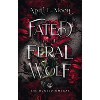 Fated to the Feral Wolf: A Fated Mates Wolf Shifter Paranormal Romance (The Hunted Omegas, Band 2) - Fated to the Feral Wolf: A Fated Mates Wolf Shifter Paranormal Romance (The Hunted Omegas, Band 2) - jetzt bei oelder-buchhandlung.de kaufen