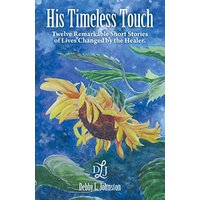 His Timeless Touch: Twelve Remarkable Short Stories of Lives Changed by the Healer. - His Timeless Touch: Twelve Remarkable Short Stories of Lives Changed by the Healer. - jetzt bei oelder-buchhandlung.de kaufen