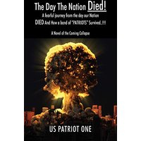 The Day The Nation Died! A fearful journey from the day our Nation DIED And How a band of PATRIOTS Survived..!!!, A Novel of the Coming Collapse - The Day The Nation Died! A fearful journey from the day our Nation DIED And How a band of PATRIOTS Survived..!!!, A Novel of the Coming Collapse - jetzt bei oelder-buchhandlung.de kaufen