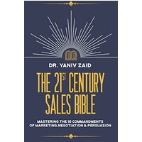 The 21st Century Sales Bible: Mastering the 10 Commandments of Marketing, Negotiation & Persuasion - The 21st Century Sales Bible: Mastering the 10 Commandments of Marketing, Negotiation & Persuasion - jetzt bei oelder-buchhandlung.de kaufen