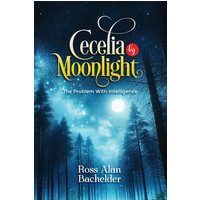 Cecelia by Moonlight: The Problem with Intelligence. A Novel - Cecelia by Moonlight: The Problem with Intelligence. A Novel - jetzt bei oelder-buchhandlung.de kaufen