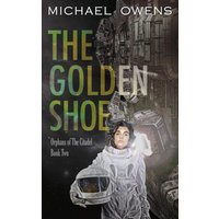 The Golden Shoe: Orphans of the Citadel - Book Two - The Golden Shoe: Orphans of the Citadel - Book Two - jetzt bei oelder-buchhandlung.de kaufen