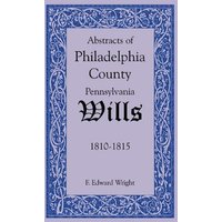 Abstracts of Philadelphia County, Pennsylvania Wills, 1810-1815