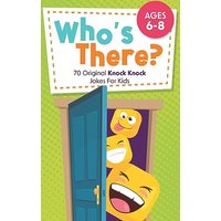 Who’s There?: 70 Original Knock Knock Jokes For Kids | Ages 6-8 - Who’s There?: 70 Original Knock Knock Jokes For Kids | Ages 6-8 - jetzt bei oelder-buchhandlung.de kaufen