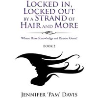 Locked in, Locked Out by a Strand of Hair and More: Where Have Knowledge and Reason Gone? (Book 2) - Locked in, Locked Out by a Strand of Hair and More: Where Have Knowledge and Reason Gone? (Book 2) - jetzt bei oelder-buchhandlung.de kaufen