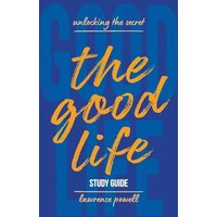 The Good Life Study Guide: Unlocking the Secret - The Good Life Study Guide: Unlocking the Secret - jetzt bei oelder-buchhandlung.de kaufen
