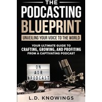 The Podcasting Blueprint: Unveiling Your Voice To The World - The Podcasting Blueprint: Unveiling Your Voice To The World - jetzt bei oelder-buchhandlung.de kaufen