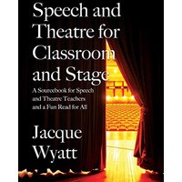 Speech and Theatre for the Classroom and the Stage: A Sourcebook for Speech and Theatre Teachers and a Fun Read for All - Speech and Theatre for the Classroom and the Stage: A Sourcebook for Speech and Theatre Teachers and a Fun Read for All - jetzt bei oelder-buchhandlung.de kaufen