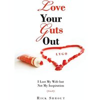 Love Your Guts Out: I Lost My Wife but Not My Inspiration - Love Your Guts Out: I Lost My Wife but Not My Inspiration - jetzt bei oelder-buchhandlung.de kaufen