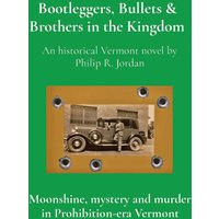 Bootleggers, Bullets & Brothers in the Kingdom: Moonshine, mystery and murder in Prohibition-era Vermont - Bootleggers, Bullets & Brothers in the Kingdom: Moonshine, mystery and murder in Prohibition-era Vermont - jetzt bei oelder-buchhandlung.de kaufen
