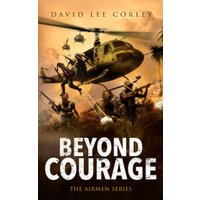 Beyond Courage: A Vietnam War Novel (The Airmen Series, Band 15) - Beyond Courage: A Vietnam War Novel (The Airmen Series, Band 15) - jetzt bei oelder-buchhandlung.de kaufen