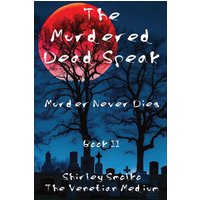 The Murdered Dead Speak Book II: Murder Never Dies - The Murdered Dead Speak Book II: Murder Never Dies - jetzt bei oelder-buchhandlung.de kaufen