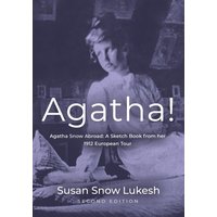 Agatha! Agatha Snow Abroad: A Sketch Book from her 1912 European Tour - Second Edition - Agatha! Agatha Snow Abroad: A Sketch Book from her 1912 European Tour - Second Edition - jetzt bei oelder-buchhandlung.de kaufen