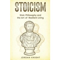 Stoicism: Stoic Philosophy and the Art of Resilient Living - Stoicism: Stoic Philosophy and the Art of Resilient Living - jetzt bei oelder-buchhandlung.de kaufen