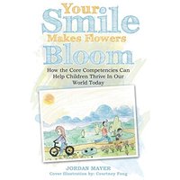 Your Smile Makes Flowers Bloom: How the Core Competencies Can Help Children Thrive In Our World Today - Your Smile Makes Flowers Bloom: How the Core Competencies Can Help Children Thrive In Our World Today - jetzt bei oelder-buchhandlung.de kaufen