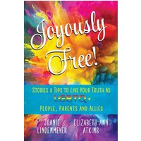 Joyously Free: Stories & Tips for LGBTQ+ People, Parents and Allies - Joyously Free: Stories & Tips for LGBTQ+ People, Parents and Allies - jetzt bei oelder-buchhandlung.de kaufen