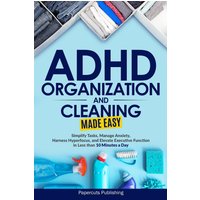 ADHD Organization and Cleaning Made Easy: Simplify Tasks, Manage Anxiety, Harness Hyperfocus, and Elevate Executive Function in Less than 10 Minutes a Day - ADHD Organization and Cleaning Made Easy: Simplify Tasks, Manage Anxiety, Harness Hyperfocus, and Elevate Executive Function in Less than 10 Minutes a Day - jetzt bei oelder-buchhandlung.de kaufen