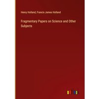 Fragmentary Papers on Science and Other Subjects