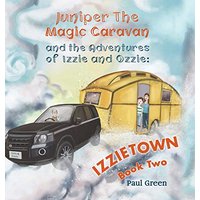 Juniper the Magic Caravan and The Adventures of Izzie and Ozzie: Izzietown
