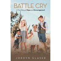 Battle Cry: A True Story of Hope and Encouragement - Battle Cry: A True Story of Hope and Encouragement - jetzt bei oelder-buchhandlung.de kaufen