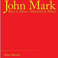 John Mark: Born in Africa-Martyred in Africa - John Mark: Born in Africa-Martyred in Africa - jetzt bei oelder-buchhandlung.de kaufen